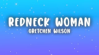 Gretchen Wilson - Redneck Woman (Lyrics)