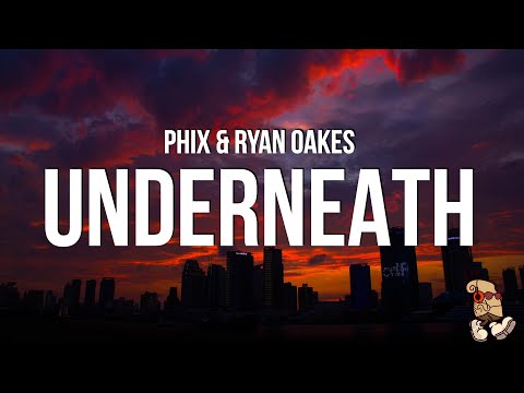 PHIX & RYAN OAKES - UNDERNEATH (Lyrics)