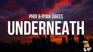 PHIX & RYAN OAKES - UNDERNEATH (Lyrics)