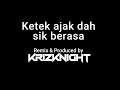 Ketek Ajak Dah Sik Berasa Krizknight
