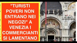 "TURISTI POVERI NON ENTRANO NEI NEGOZI" A VENEZIA I COMMERCIANTI SI LAMENTANO