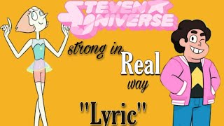 Steven universe __ &quot;strong in the real way&quot; (Lyrics).