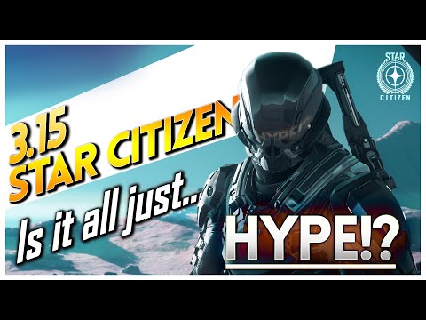 Star Citizen 3.15 - What's with all the HYPE?!