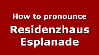 How to pronounce Residenzhaus Esplanade