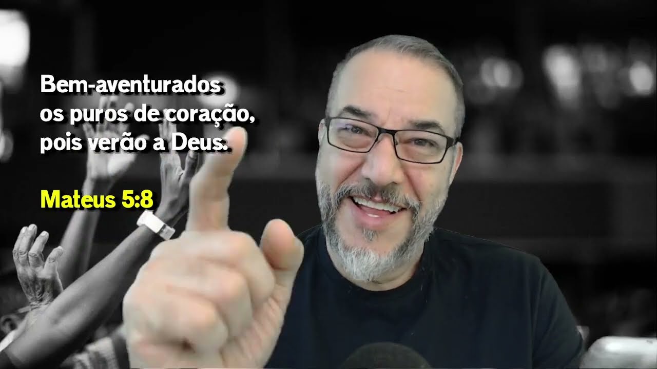 Mateus 5:8 Bem-aventurados os puros de coração, pois verão a Deus.