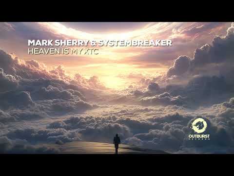 Mark Sherry & Systembreaker - Heaven Is My XTC