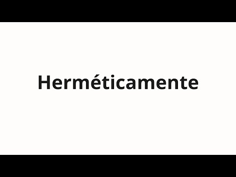 How to pronounce Herméticamente