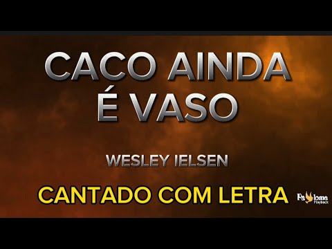 Caco Ainda É Vaso - Wesley Ielsen