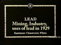 LEAD 1929. Fascinating Eastman Teaching Film on Mining, Industry, and Everyday Uses of Lead.