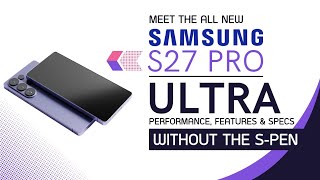 S27 Pro Looks to be the Samsung Galaxy Smartphone We Wanted All Along! Leaks, Rumors, Specs, Details