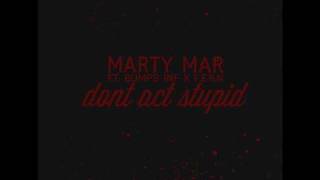 Don't Act Stupid - Martymar feat. Bumps INF & F.E.R.N.