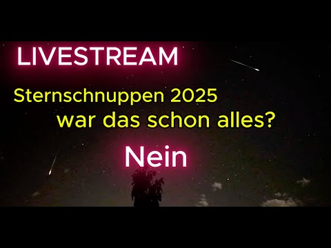 Sternschnuppen 💫 der Perseiden 2025 war das schon alles? Nein, Ihr seid wieder herzlich eingeladen