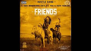 Hustle Gang - Friends (feat T.I., RaRa, Brandon Rossi, Tokyo Jetz, Trae Tha Truth, Young Dro) Slowed