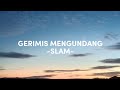 GERIMIS MENGUNDANG (LIRIK) - SLAM