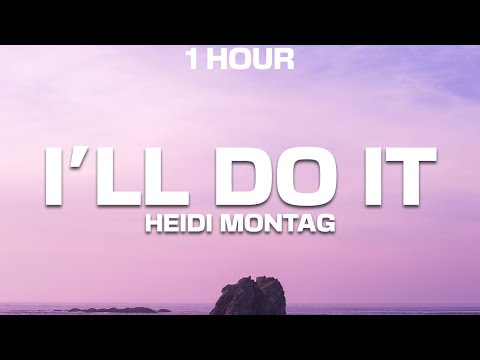 [1 HOUR] Heidi Montag - I'll Do It (Lyrics)