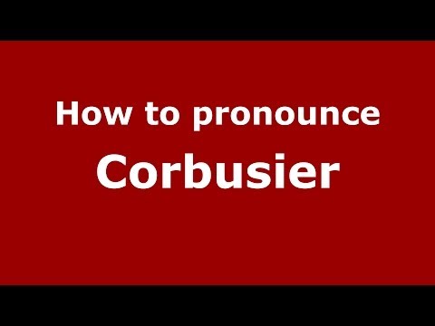How to pronounce Corbusier