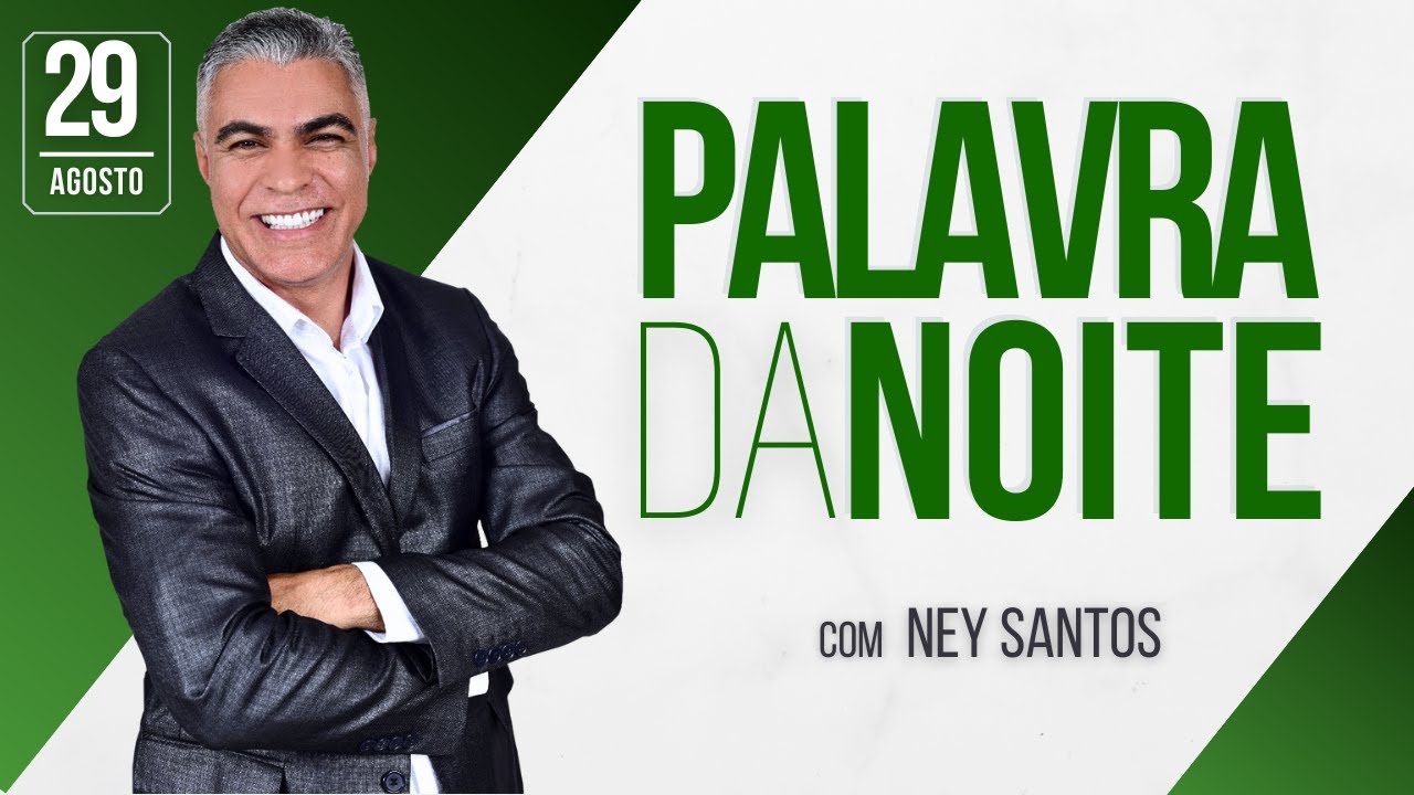 PALAVRA DA NOITE - 29 DE AGOSTO - Deixe seu pedido de oração | Ney Santos