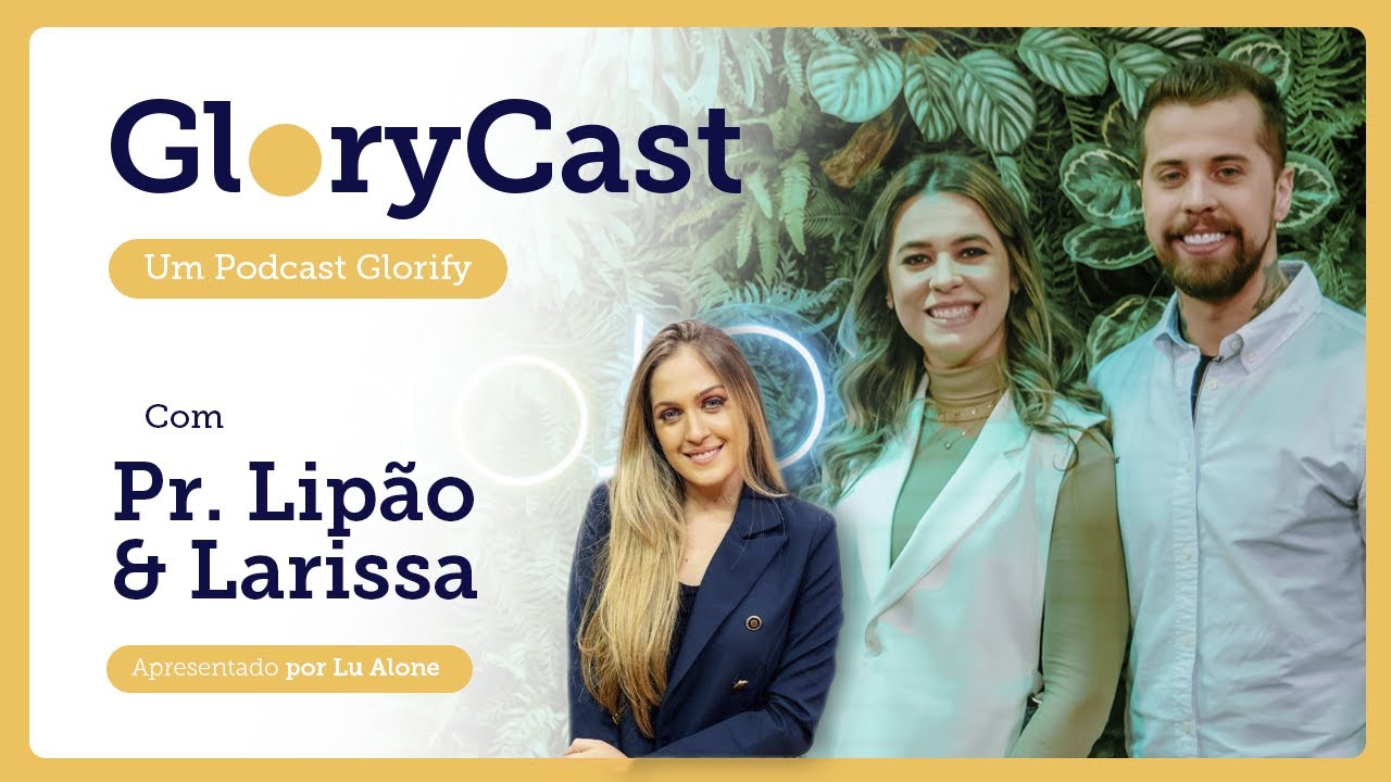 Podcast com Pr. Lipão e Larissa Estrada || Glorycast #12