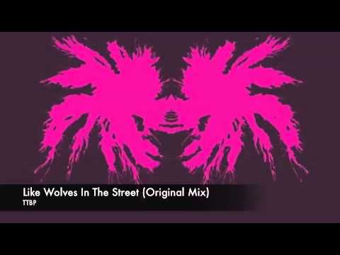 TTBP - Like Wolves In The Street (Original Mix)