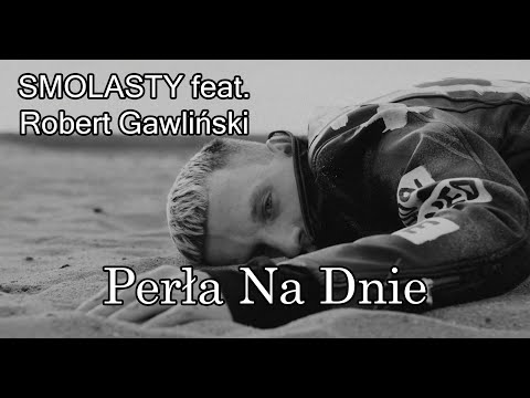 Smolasty feat. Robert Gawliński - Perła Na Dnie [TEKST] Lyrics Karaoke