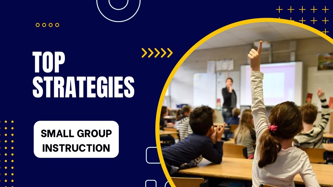 Top Strategies for Effective Small Group Instruction