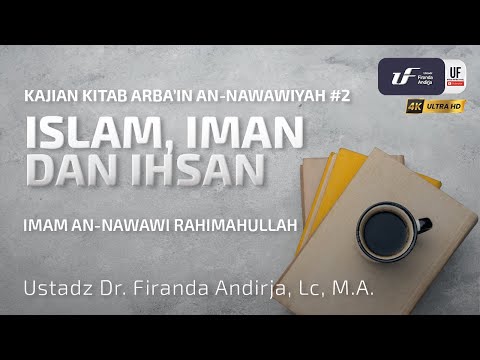 Syarah Kitab Arbain #2:  Islam, Iman dan Ihsan - Ustadz Dr. Firanda Andirja, M.A