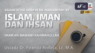 Syarah Kitab Arbain #2:  Islam, Iman dan Ihsan - Ustadz Dr. Firanda Andirja, M.A