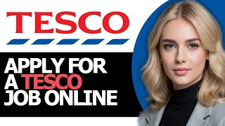 NEW - How to Properly Apply for a Tesco Job Online (UPDATED GUIDE!)