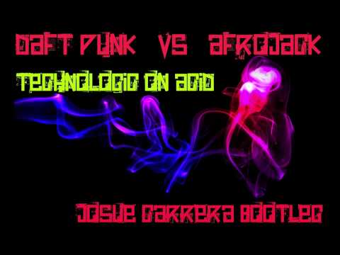 Daft Punk vs Afrojack - Technologic On Acid (Josue Carrera Bootleg)