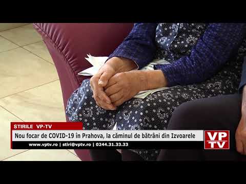 Nou focar de COVID-19 în Prahova, la căminul de bătrâni din Izvoarele