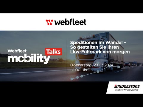 Webfleet Mobility Talks: Speditionen im Wandel – So gestalten Sie Ihren Lkw-Fuhrpark von morgen!
