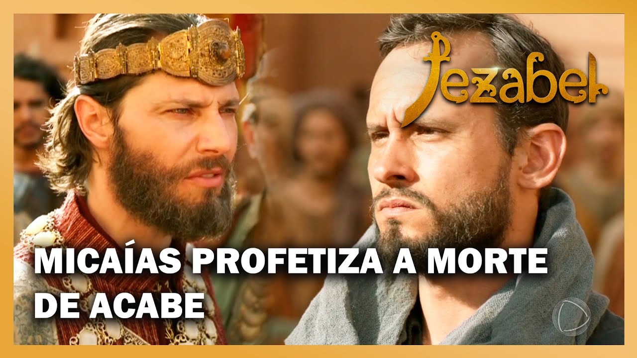 JEZABEL: Micaías profetiza a morte de Acabe e é preso