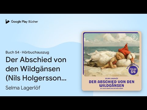„Der Abschied von den Wildgänsen (Nils…, Buch 54“ von Selma Lagerlöf · Hörbuchauszug