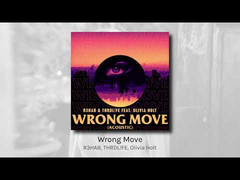 Wrong Move - R3HAB, THRDL!FE, Olivia Holt (audio)