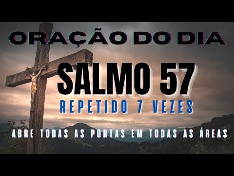 ORAÇÃO DO DIA SALMO 57  - 7 VEZES - ABRE TODAS AS PORTAS