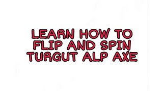 Learn how to flip and spin Turgut Alp axe