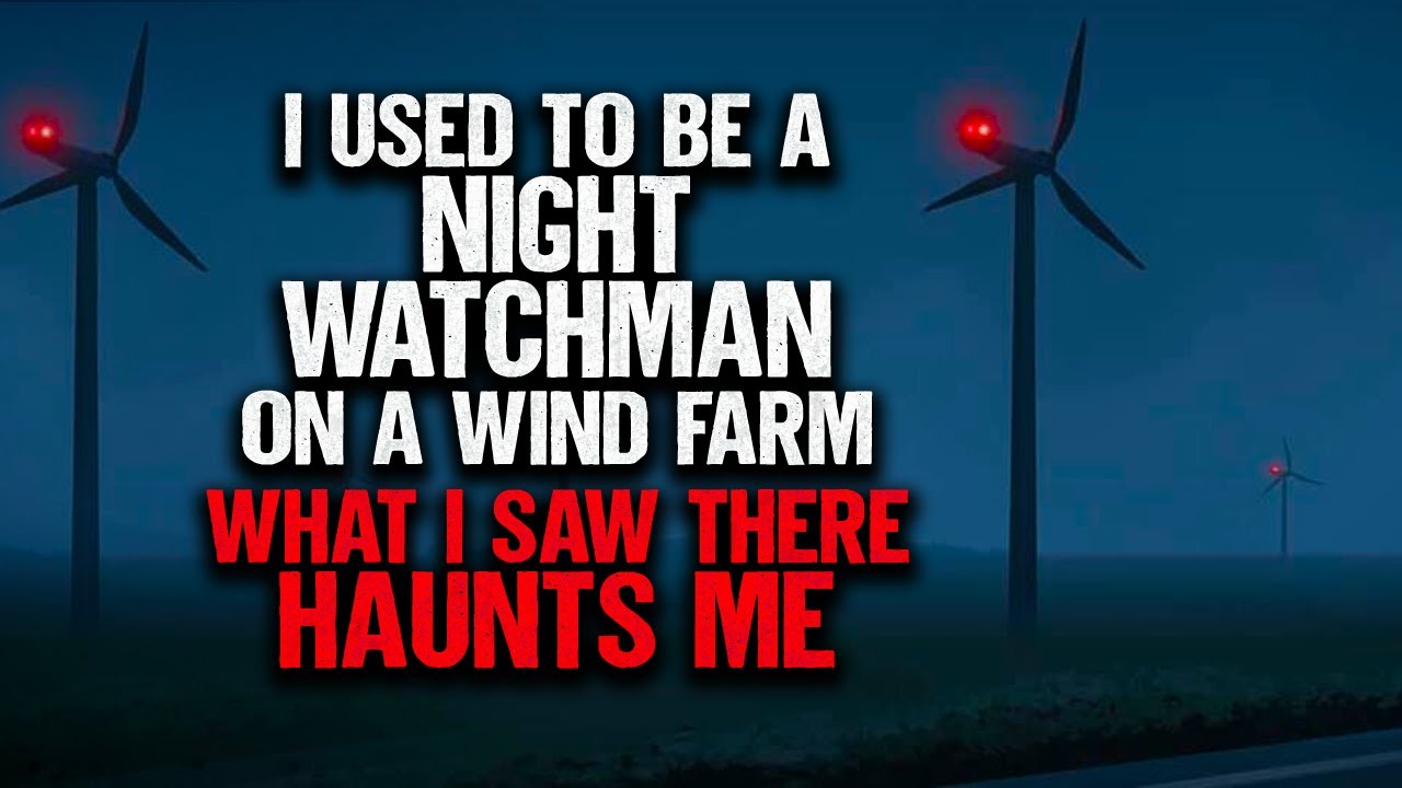 "I Used To Be A Night Watchman On A Wind Farm. What I Saw There Haunts Me" | Creepypasta