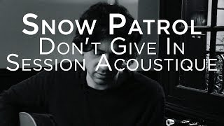 #982 Snow Patrol - Don't Give In (Session Acoustique)