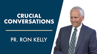 Crucial Conversations | Pastor Ron Kelly