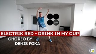 Electrik Red - Drink In My Cup | Hip hop choreography by Denis Foka |  D.Side Dance Studio