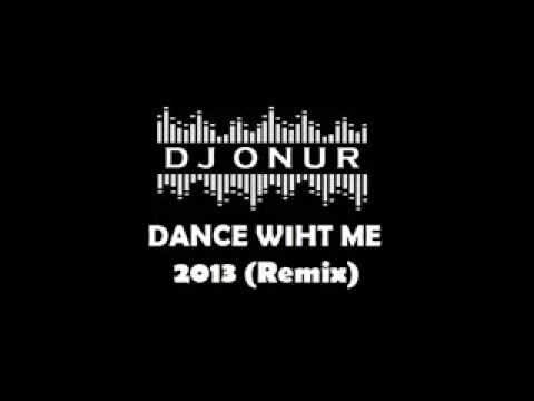 DJ ONUR - DANCE WİHT ME 2013 (Remix)