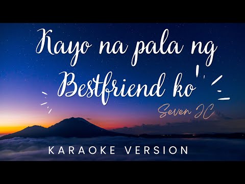 Kayo Na Pala Ng Bestfriend Ko By SevenJC | KARAOKE VERSION