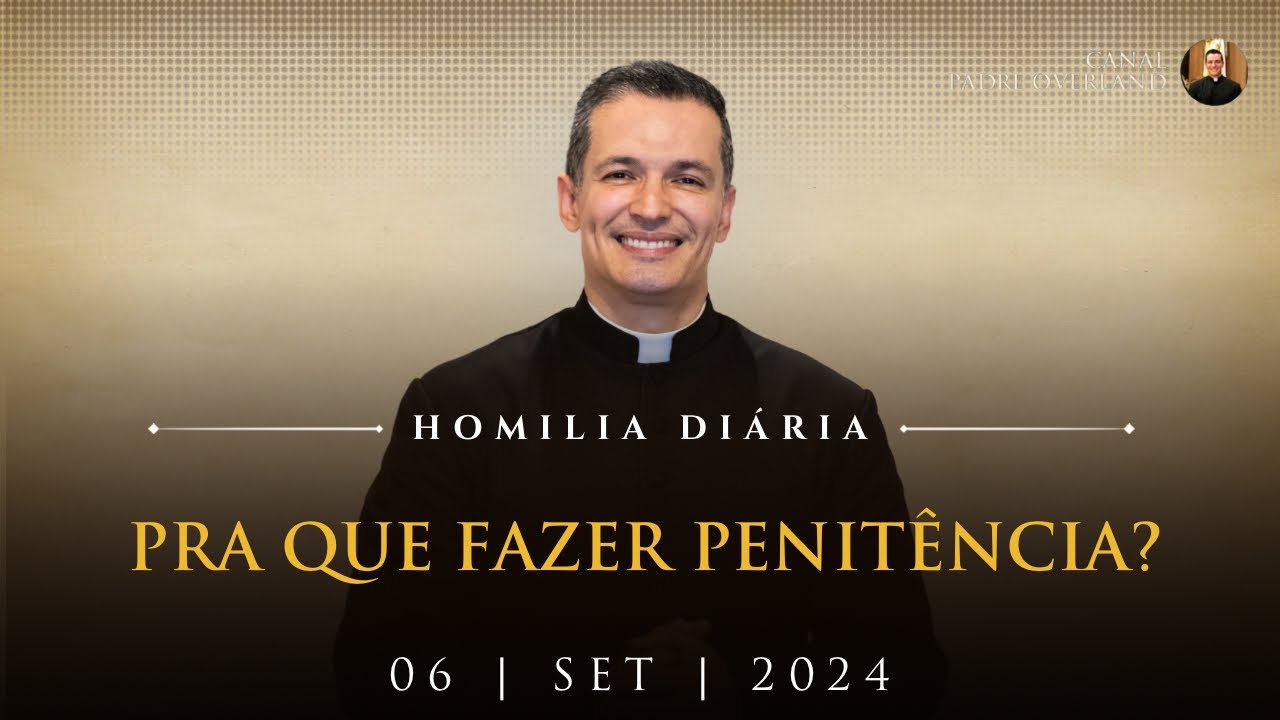 Pra que fazer penitência? (Pe. Overland - Homilia - 06/09/2024)