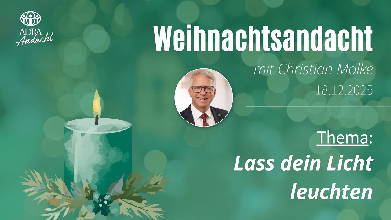 Sei das Licht der Welt - ADRA Weihnachtsandacht mit Christian Molke