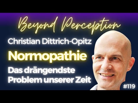 #119 | Normopathie: Normalität als Pathologie - das drängendste Problem | Christian Dittrich-Opitz
