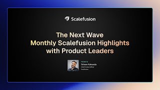 The Next Wave | March 2025 | Monthly Scalefusion Highlights