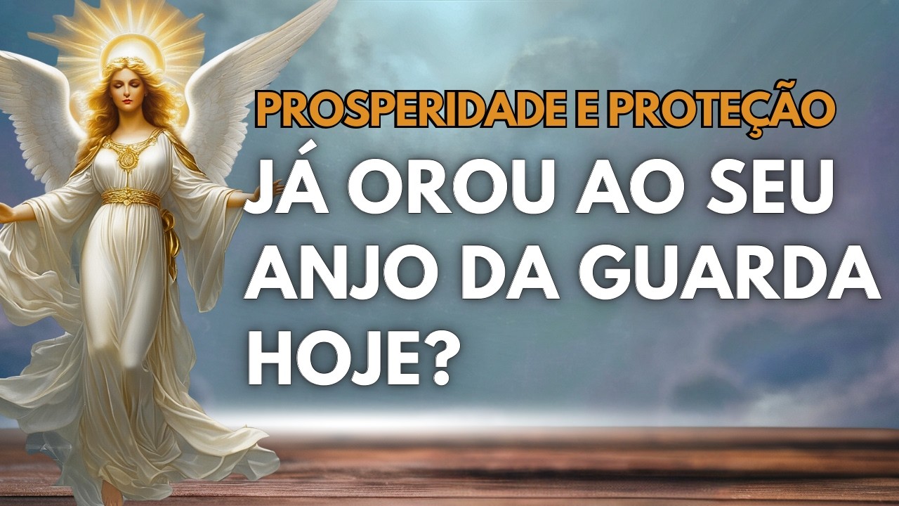 Forte Oração Anjo da Guarda: Como Atrair Prosperidade e Proteção