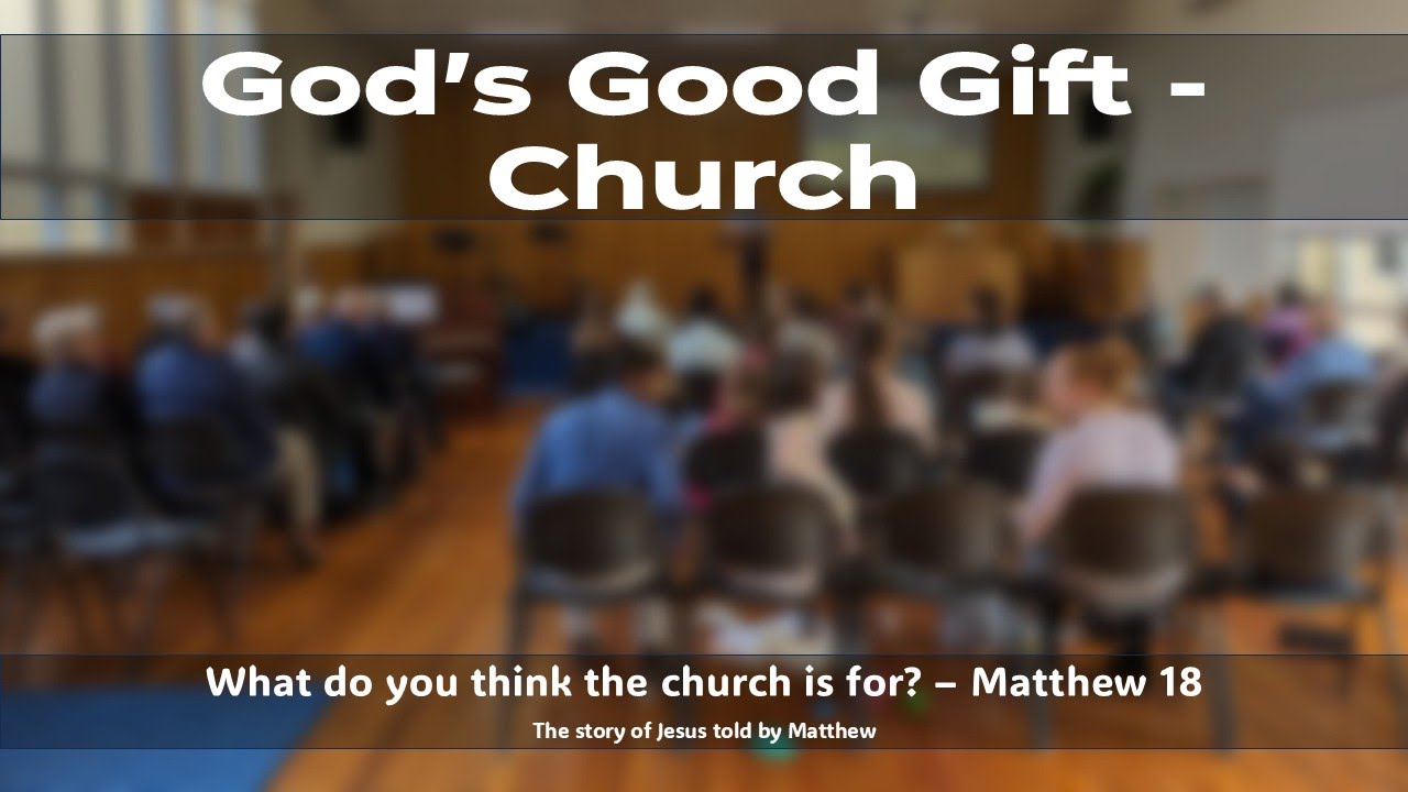God's Great Gift - The Church - Matthew 18:15-20