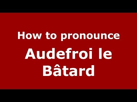 How to pronounce Audefroi le Bâtard (French/France) - PronounceNames.com