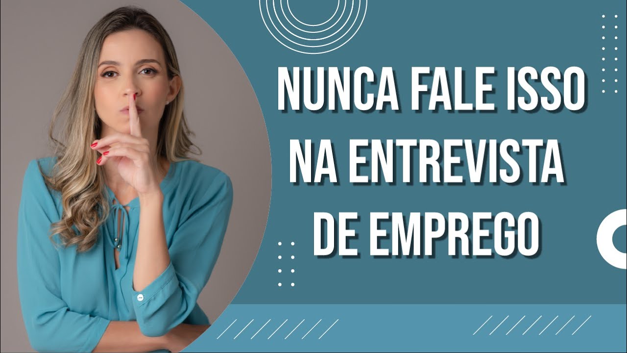 Nunca fale isso na Entrevista de Emprego